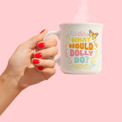 What Would Dolly Do? Mug