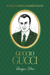 Words From A Fashion Icon Guccio Gucci