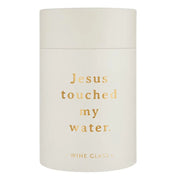 Wine Glass- Jesus Touched My Water