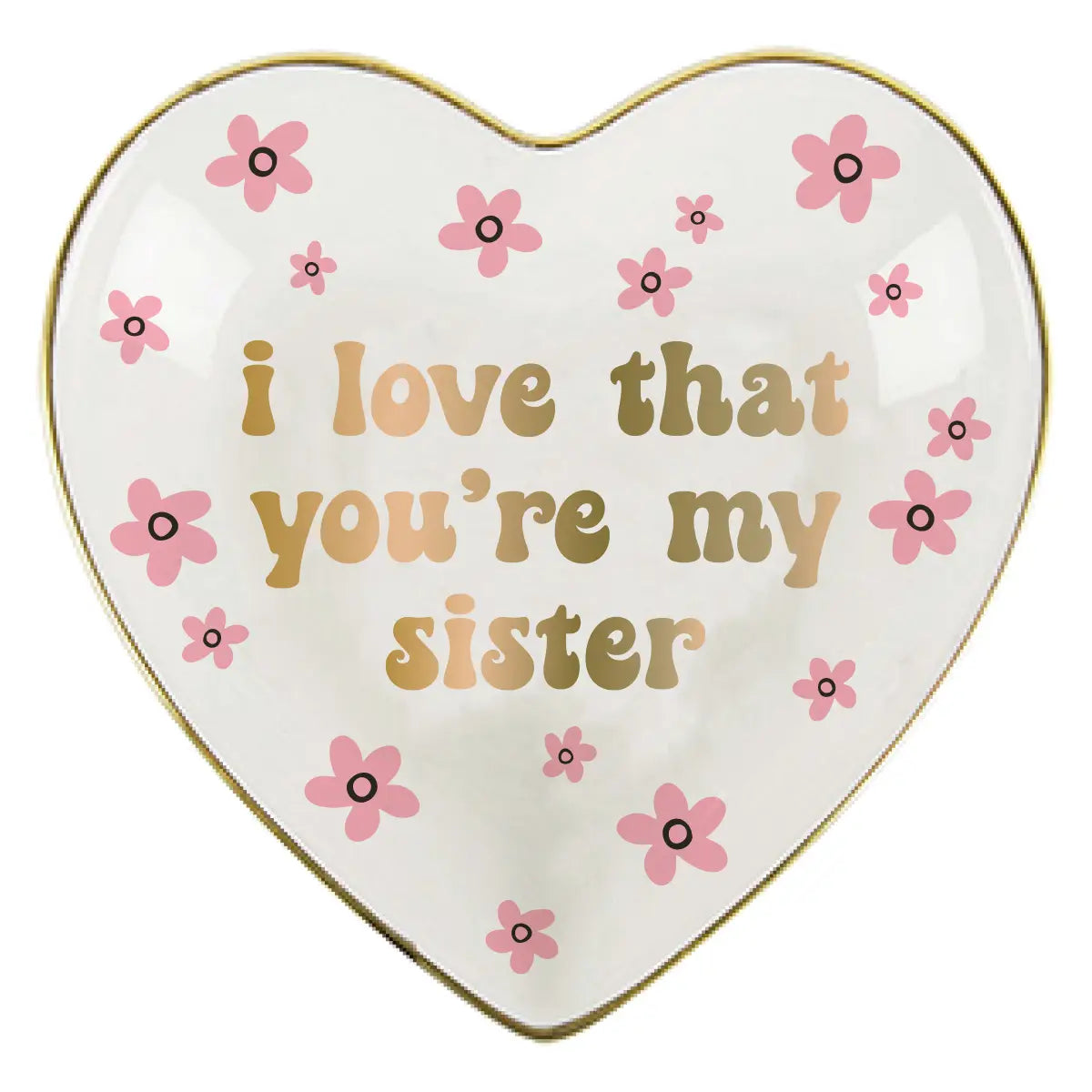 Trinket Dish / I Love That You Are My Sister
