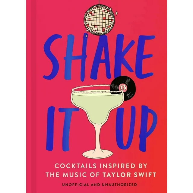 Shake It Up: Delicious Cocktails Inspired by the Music of Taylor Swift Book