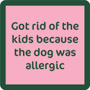 Coaster- Dog Allergic