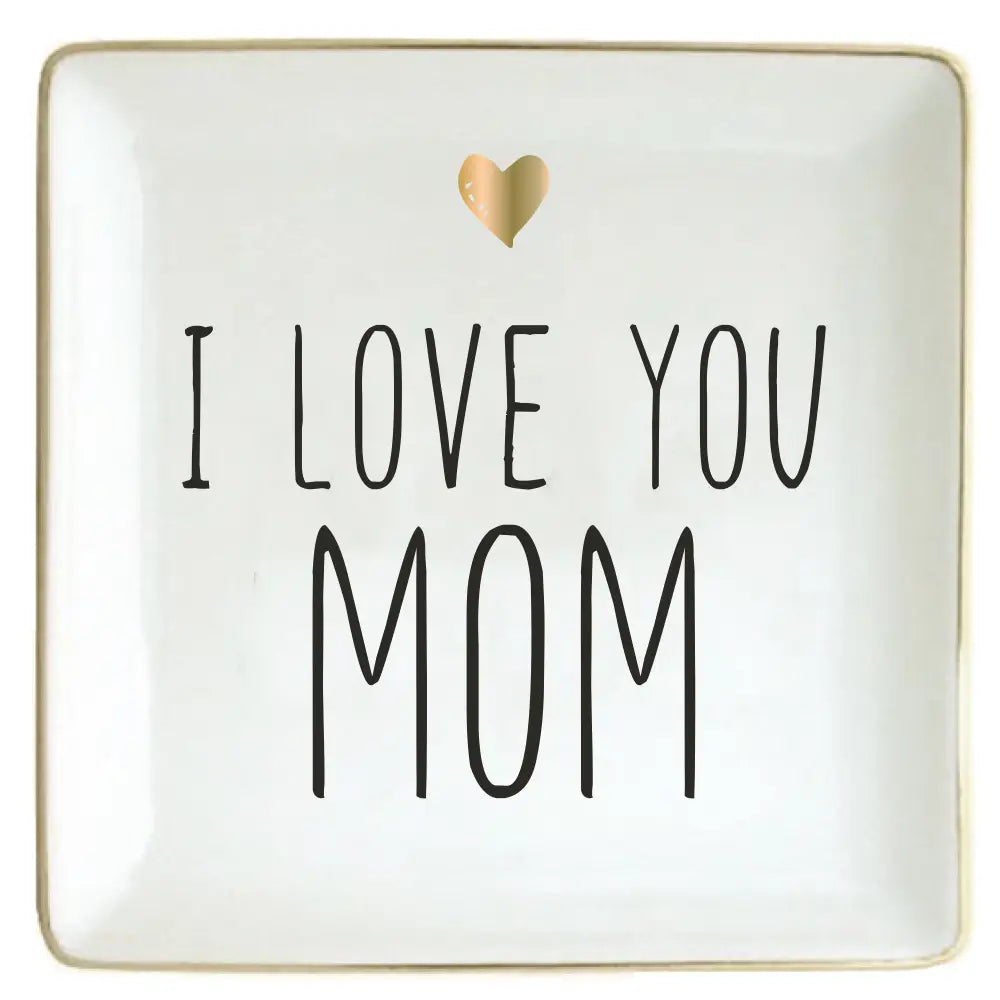 Trinket Dish / I Love You Mom