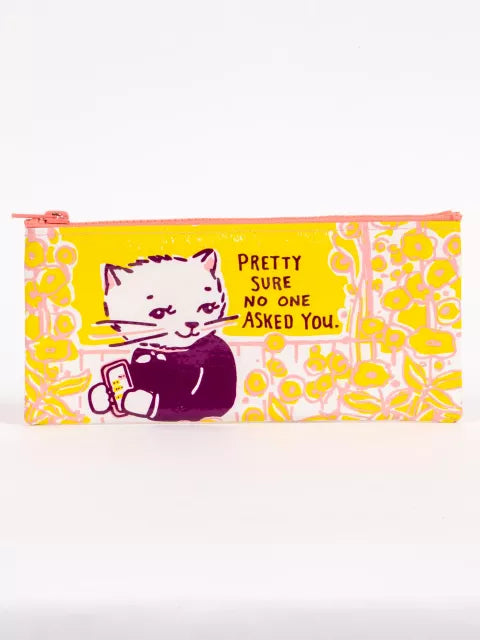 Pencil Case- No aone Asked You